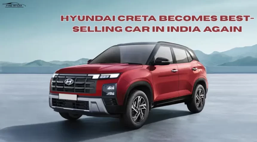 Hyundai Creta Becomes Best-Selling Car In India Again