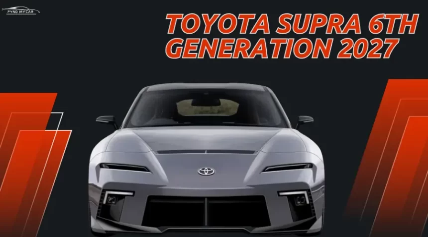 Toyota Supra 6th Generation 2027