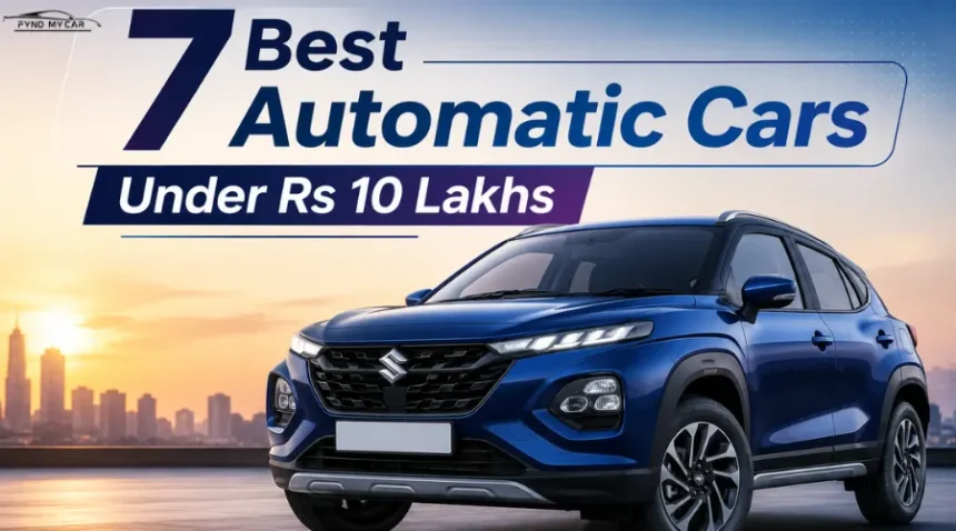 7 Best Automatic Cars Under Rs 10 Lakh in India 2026